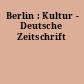 Berlin : Kultur - Deutsche Zeitschrift