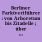 Berliner Park(ver)führer : von Arboretum bis Zitadelle ; über Haine, Kaskaden und Spielwiesen
