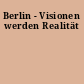 Berlin - Visionen werden Realität