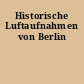Historische Luftaufnahmen von Berlin