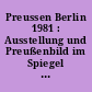 Preussen Berlin 1981 : Ausstellung und Preußenbild im Spiegel der Medien