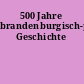 500 Jahre brandenburgisch-preußische Geschichte