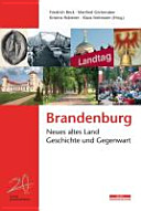 Brandenburg : neues altes Land ; Geschichte und Gegenwart