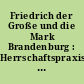 Friedrich der Große und die Mark Brandenburg : Herrschaftspraxis in der Provinz