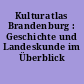 Kulturatlas Brandenburg : Geschichte und Landeskunde im Überblick