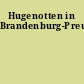 Hugenotten in Brandenburg-Preußen