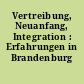 Vertreibung, Neuanfang, Integration : Erfahrungen in Brandenburg
