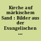 Kirche auf märkischem Sand : Bilder aus der Evangelischen Kirche in Berlin-Brandenburg