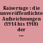Kaisertage : die unveröffentlichten Aufzeichnungen (1914 bis 1918) der Kammerdiener und Adjutanten Wilhelms. II.