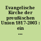Evangelische Kirche der preußischen Union 1817-2003 : ein Bild- und Textband