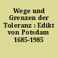 Wege und Grenzen der Toleranz : Edikt von Potsdam 1685-1985