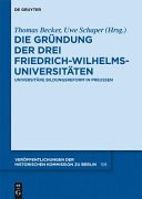 Die Gründung der drei Friedrich-Wilhelms-Universitäten : universitäre Bildungsreform in Preußen ; [Wolfgang Ribbe zum 70. Geburtstag am 3. Januar 2010 zugeeignet]