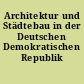 Architektur und Städtebau in der Deutschen Demokratischen Republik