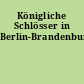 Königliche Schlösser in Berlin-Brandenburg