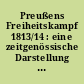 Preußens Freiheitskampf 1813/14 : eine zeitgenössische Darstellung ; Originalwiedergabe der ersten Feldzeitung der Preußischen Armee