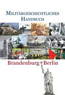 Militärgeschichtliches Handbuch Brandenburg-Berlin