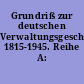 Grundriß zur deutschen Verwaltungsgeschichte 1815-1945. Reihe A: Preußen