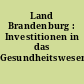 Land Brandenburg : Investitionen in das Gesundheitswesen