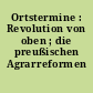 Ortstermine : Revolution von oben ; die preußischen Agrarreformen