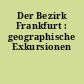 Der Bezirk Frankfurt : geographische Exkursionen