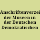 Anschriftenverzeichnis der Museen in der Deutschen Demokratischen Republik