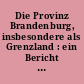 Die Provinz Brandenburg, insbesondere als Grenzland : ein Bericht des Oberpräsidenten