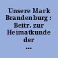 Unsere Mark Brandenburg : Beitr. zur Heimatkunde der Provinz Brandenburg in drei Teilen