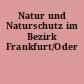 Natur und Naturschutz im Bezirk Frankfurt/Oder