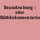 Brandenburg : eine Bilddokumentation
