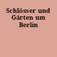 Schlösser und Gärten um Berlin