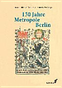 150 Jahre Metropole Berlin : Festschrift zum 150. Jubiläum des Vereins für die Geschichte Berlins e.V., gegr. 1865