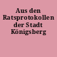 Aus den Ratsprotokollen der Stadt Königsberg