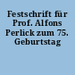 Festschrift für Prof. Alfons Perlick zum 75. Geburtstag