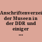 Anschriftenverzeichnis der Museen in der DDR und einiger zentraler, das Museumswesen betreffender Dienststellen