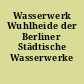 Wasserwerk Wuhlheide der Berliner Städtische Wasserwerke A.-G.
