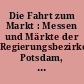 Die Fahrt zum Markt : Messen und Märkte der Regierungsbezirke Potsdam, Frankfurt, Magdeburg und des Stadtkreises Berlin