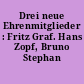 Drei neue Ehrenmitglieder : Fritz Graf. Hans Zopf, Bruno Stephan