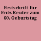 Festschrift für Fritz Reuter zum 60. Geburtstag