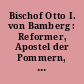 Bischof Otto I. von Bamberg : Reformer, Apostel der Pommern, Heiliger ; (1139 gestorben, 1189 heiliggesprochen) ; Gedenkschrift zum Otto-Jubiläum 1989