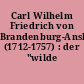 Carl Wilhelm Friedrich von Brandenburg-Ansbach (1712-1757) : der "wilde Markgraf"?