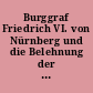 Burggraf Friedrich VI. von Nürnberg und die Belehnung der Burggrafen von Nürnberg mit dem Kurfürstentum Brandenburg im Jahre 1417