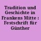 Tradition und Geschichte in Frankens Mitte : Festschrift für Günther Schumann