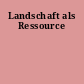 Landschaft als Ressource
