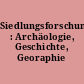 Siedlungsforschung : Archäologie, Geschichte, Georaphie