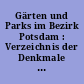 Gärten und Parks im Bezirk Potsdam : Verzeichnis der Denkmale der Landschafts- und Gartengestaltung
