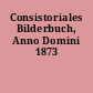 Consistoriales Bilderbuch, Anno Domini 1873