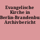 Evangelische Kirche in Berlin-Brandenburg: Archivbericht