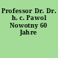 Professor Dr. Dr. h. c. Pawol Nowotny 60 Jahre