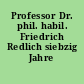 Professor Dr. phil. habil. Friedrich Redlich siebzig Jahre