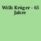 Willi Krüger - 65 Jahre